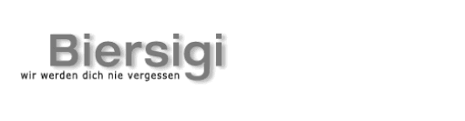 Biersigi – wir werden dich nie vergessen